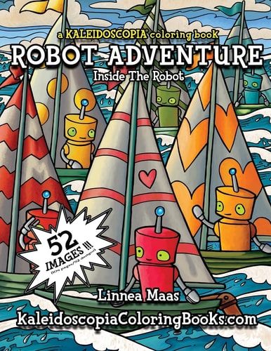 Robot Adventure A Kaleidoscopia Coloring Book: Inside The Robot