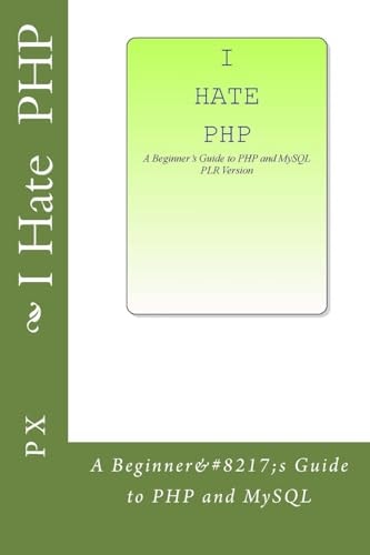 I Hate PHP A Beginner's Guide to PHP and MySQL PLR Version