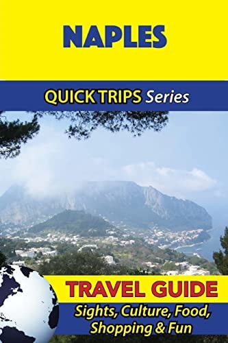 Naples Travel Guide (Quick Trips Series) Sights, Culture, Food, Shopping and Fun