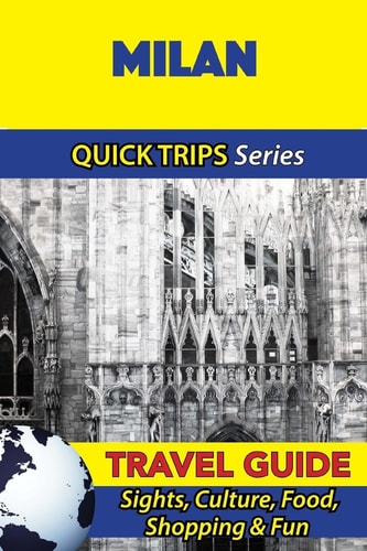 Milan Travel Guide (Quick Trips Series) Sights, Culture, Food, Shopping and Fun