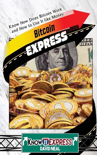 Bitcoin Express Know How Does Bitcoin Work and How to Use It Like Money