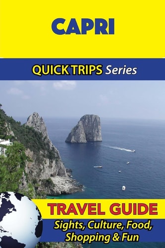 Capri Travel Guide (Quick Trips Series) Sights, Culture, Food, Shopping and Fun
