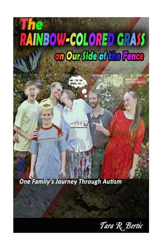 The Rainbow-Colored Grass on Our Side of the Fence One Family's Journey Through Autism