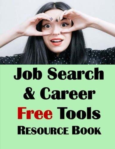 Job Search & Career Building Resource Book 2016 Edition, Free Internet Tools & Resources for Job Hunting & Careers