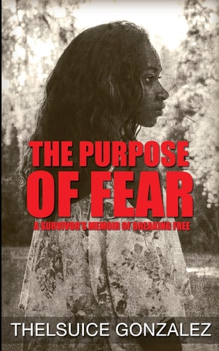 The Purpose Of Fear A Survivor's Memoir Of Breaking Free