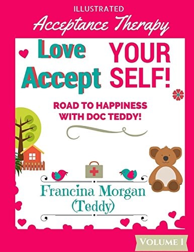 Love Yourself! Accept Yourself! Road to Happiness With Doc Teddy!
