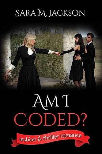 AmIcoded? Am I Coded? Is a Book of Freedom, Romance, Love and Joy. Women Loving Women
