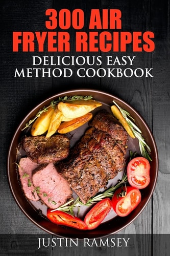 300 Air Fryer Recipes Delicious Easy Method Cookbook