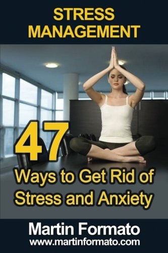 Stress Management 47 Ways to Get Rid of Stress and Anxiety