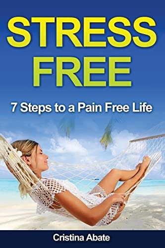 Stress Free 7 Steps to a Pain Free Life