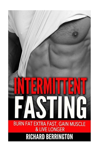 Intermittent Fasting Burn Fat Extra Fast, Gain Muscle And Live Longer, Healthier Living With Healthy Intermittent Fasting, Fasting Diet, Fast Diet