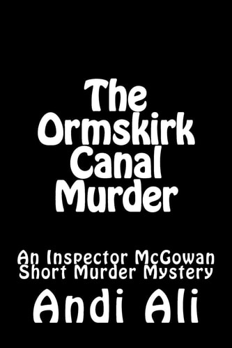 The Ormskirk Canal Murder An Inspector McGowan Short Murder Mystery