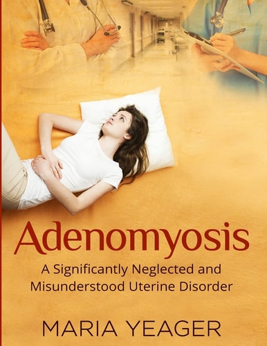 Adenomyosis: a Significantly Neglected and Misunderstood Disorder