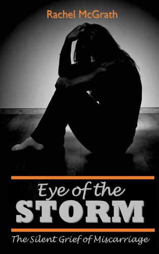 Eye of the Storm The Silent Grief of Miscarriage