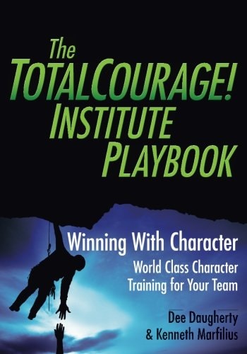 The TotalCourage! Institute Playbook Winning With Character World Class Character Training for Your Team
