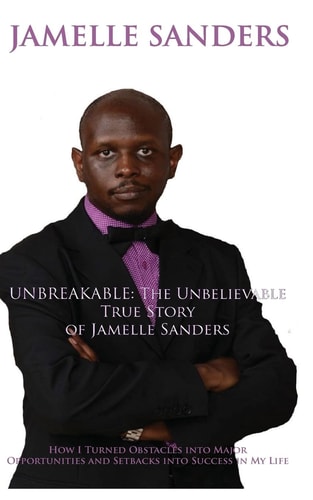 Unbreakable The Unbelievable True Story of Jamelle Sanders