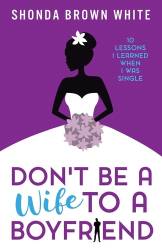 Don't be a Wife to a Boyfriend 10 Lessons I Learned when I was Single