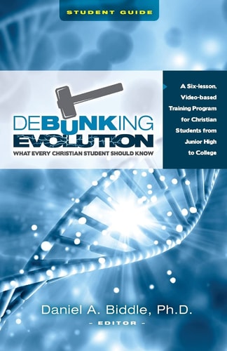 Debunking Evolution: What Every Christian Student Should Know (Student Guide) A Six-Lesson Video-based Program for Christian Students