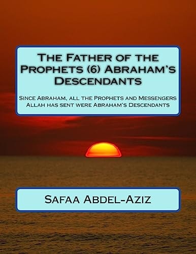 The Father of the Prophets (6) Abraham's Descendants Since Abraham, All the Prophets and Messengers Allah Has Sent Were Abraham's Descendants