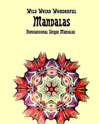 Weird Wild Wonderful Mandalas Nontraditional Unique Mandalas