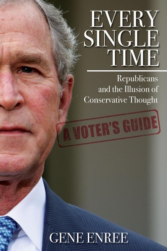Every Single Time Republicans and the Illusion of Conservative Thought