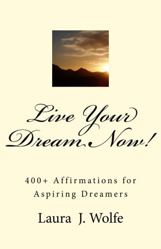Live Your Dream Now! 400+ Affirmations for Aspiring Dreamers