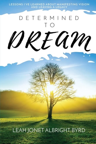 Determined to Dream How to Manifest Vision and Live Your Legacy