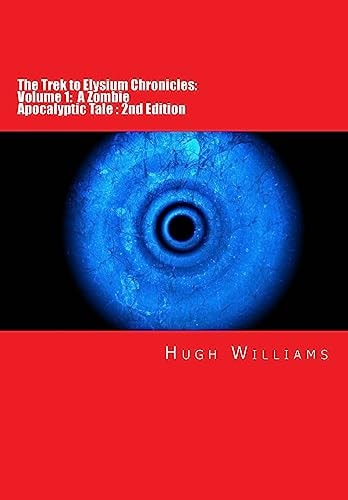 The Trek to Elysium Chronicles: Volume 1: 2nd Edition A Zombie Apocalyptic Tale