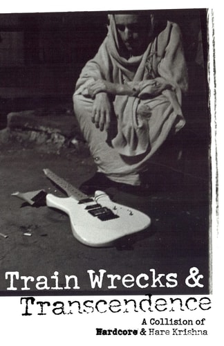 Train Wrecks and Transcendence A Collision of Hardcore and Hare Krishna