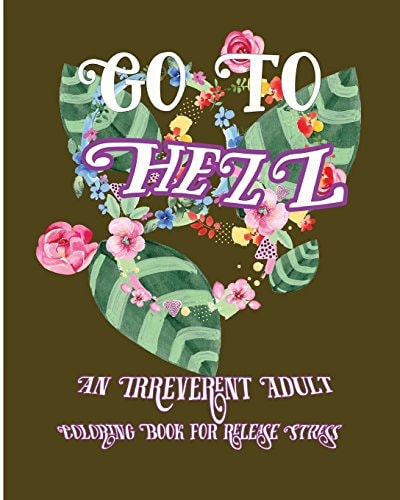 Go To Hell An Irreverent Adult Coloring Book For Release Stress