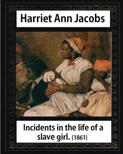 Incidents in the Life of a Slave Girl, by Harriet Ann Jacobs and L. Maria Child Lydia Maria Child February (11, 1802 - October 20, 1880)