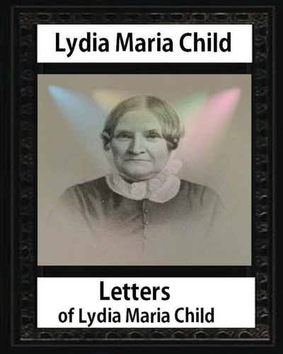 Letters of Lydia Maria Child, by Lydia Maria Child and John Greenleaf Whittier John Greenleaf Whittier (December 17, 1807 - September 7, 1892) and Wendell Phillips (November 29, 1811 - February 2, 1884),Harriet Winslow Sewall (June 20, 1819 in Portland, M