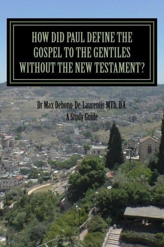 How Did Paul Define the Gospel to the Gentiles With-Out the New Testament? Understanding Sha'ul the Rabbi