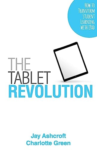 The Tablet Revolution How to Transform Student Learning with IPad