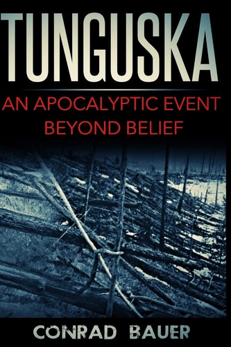 Tunguska An Apocalyptic Event Beyond Belief