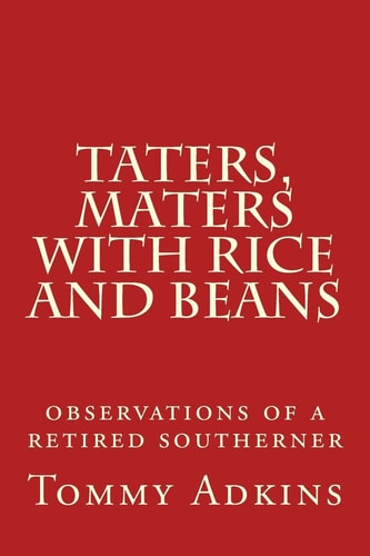 Taters, Maters with Rice and Beans Observations of a Retired Southerner