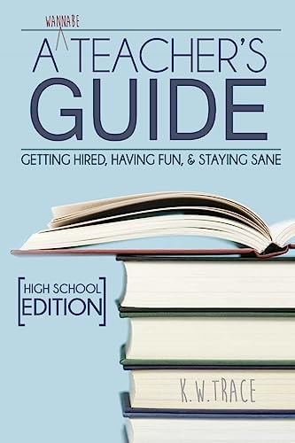 A Wannabe Teacher's Guide Getting Hired, Having Fun, & Staying Sane