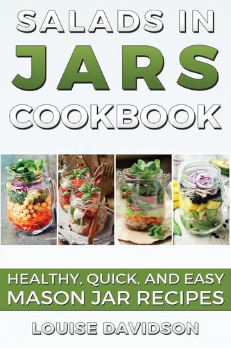 Salads in Jars Cookbook Healthy, Quick and Easy Mason Jar Recipes