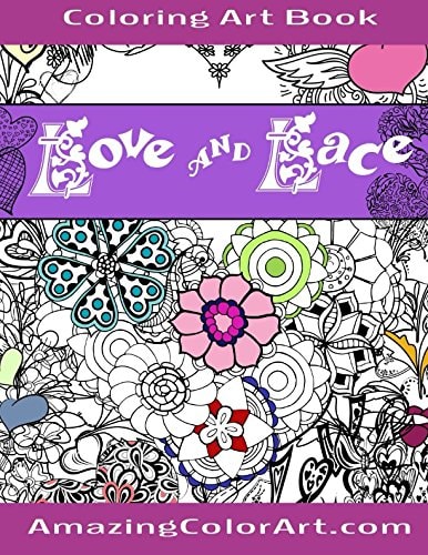 Love and Lace Coloring Art Book Coloring Book for Adults Featuring Designs of Romance, Hearts & Love (Amazing Color Art)