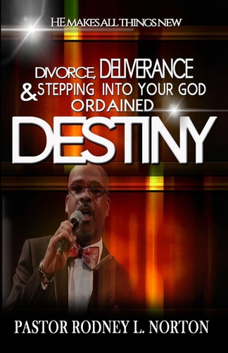 Divorce, Deliverance and Stepping Into Your God Ordained Destiny He Makes All Things New