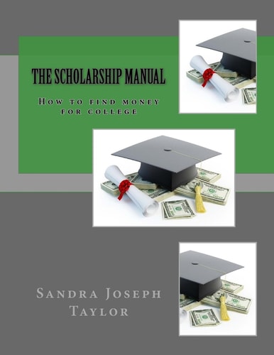 The Scholarship Manual How to Find Money for College