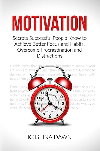 Motivation Secrets Successful People Know To Achieve Better Focus And Habits, O