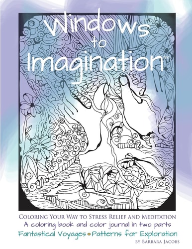Windows to Imagination Coloring Your Way to Stress Relief and Meditation