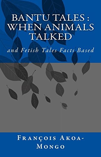 Bantu Tales : When Animals Talked And Fetish Tales Facts Based