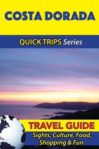 Costa Dorada Travel Guide (Quick Trips Series) Sights, Culture, Food, Shopping and Fun