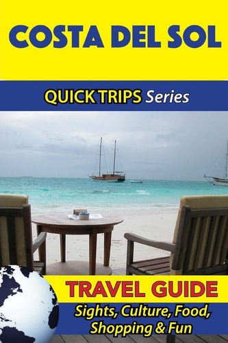 Costa Del Sol Travel Guide (Quick Trips Series) Sights, Culture, Food, Shopping and Fun