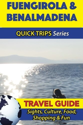Fuengirola and Benalmadena Travel Guide (Quick Trips Series) Sights, Culture, Food, Shopping and Fun