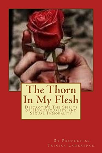 The Thorn In My Flesh Destroying The Spirits of Homosexuality and Sexual Immorality