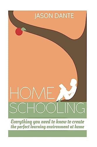 Home Schooling Everything You Need to Know to Create the Perfect Learning Environment at Home.