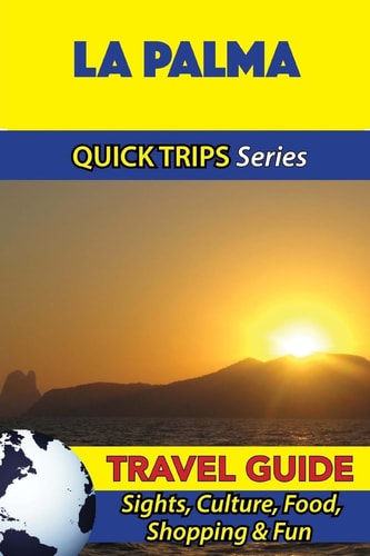 La Palma Travel Guide (Quick Trips Series) Sights, Culture, Food, Shopping and Fun